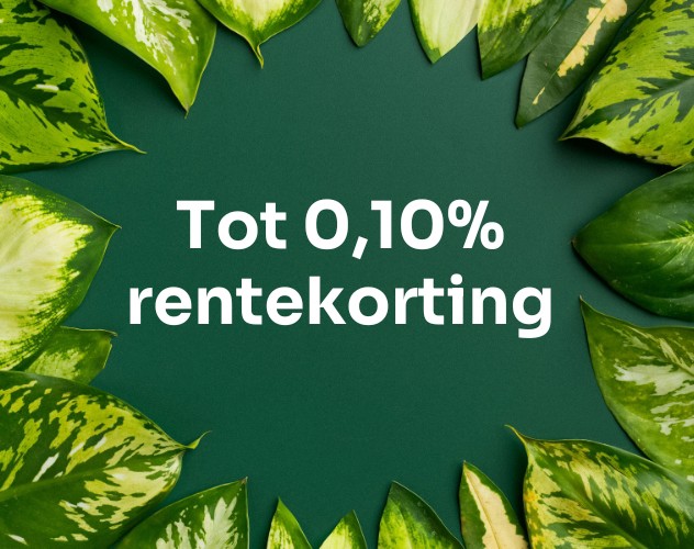 witte tekst op een groene achtergrond tussen groene bladeren: 'Tot 0,10% rentekorting'.