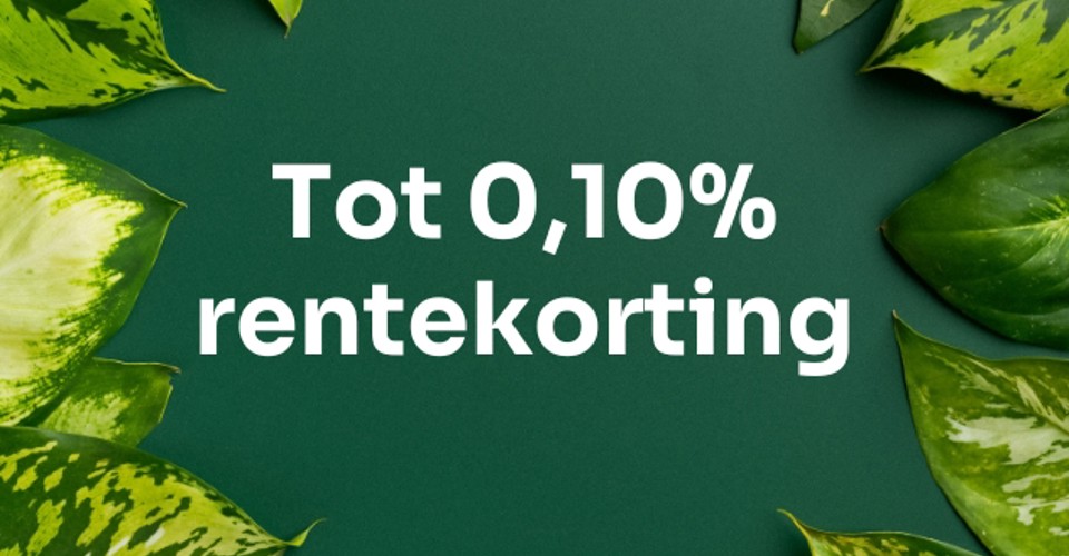 witte tekst op een groene achtergrond tussen groene bladeren: 'Tot 0,10% rentekorting'.